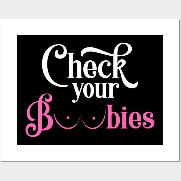 Check Your Boobies Funny Cancer Awareness Wall Art by jpmariano